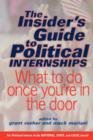 The Insider's Guide To Political Internships : What To Do Once You're In The Door - Book