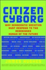 Citizen Cyborg : Why Democratic Societies Must Respond To The Redesigned Human Of The Future - Book