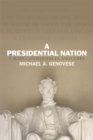 A Presidential Nation : Causes, Consequences, and Cures - Book