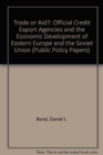 Trade Or Aid? : Official Export Credit Agencies And The Economic Development Of Eastern Europe And The Soviet Union - Book