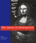 The Spirit of Montmartre : Cabarets, Humor and the Avant Garde, 1875-1905 - Book