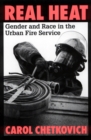 Real Heat : Gender and Race in the Urban Fire Service - Book