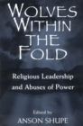 Wolves within the Fold : Religion, Leadership and Abuses of Power - Book