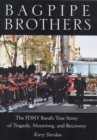 Bagpipe Brothers : The FDNY Band's True Story of Tragedy, Mourning, and Recovery - Book