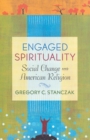 Engaged Spirituality : Social Change and American Religion - Book