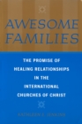 Awesome Families : The Promise of Healing Relationships in the International Churches of Christ - eBook