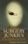 Surgery Junkies : Wellness and Pathology in Cosmetic Culture - eBook