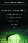 Poison in the Well : Radioactive Waste in the Oceans at the Dawn of the Nuclear Age - eBook