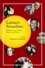 Latina/o Sexualities : Probing Powers, Passions, Practices, and Policies - eBook