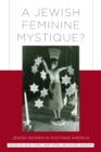 A Jewish Feminine Mystique? : Jewish Women in Postwar America - eBook