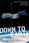 Down to Earth : Satellite Technologies, Industries, and Cultures - Book