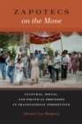 Zapotecs on the Move : Cultural, Social, and Political Processes in Transnational Perspective - Book