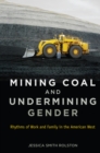 Mining Coal and Undermining Gender : Rhythms of Work and Family in the American West - eBook