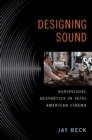 Designing Sound : Audiovisual Aesthetics in 1970s American Cinema - eBook