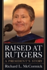Raised at Rutgers : A President's Story - Book