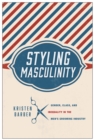 Styling Masculinity : Gender, Class, and Inequality in the Men's Grooming Industry - Book
