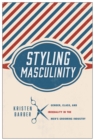 Styling Masculinity : Gender, Class, and Inequality in the Men's Grooming Industry - eBook