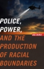Police, Power, and the Production of Racial Boundaries - eBook