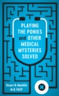 Playing the Ponies and Other Medical Mysteries Solved - Book