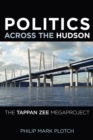 Politics Across the Hudson : The Tappan Zee Megaproject - Book