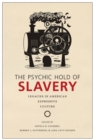 The Psychic Hold of Slavery : Legacies in American Expressive Culture - eBook