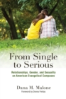 From Single to Serious : Relationships, Gender, and Sexuality on American Evangelical Campuses - Book