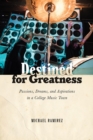 Destined for Greatness : Passions, Dreams, and Aspirations in a College Music Town - eBook