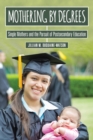 Mothering by Degrees : Single Mothers and the Pursuit of Postsecondary Education - Book