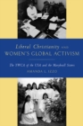 Liberal Christianity and Women's Global Activism : The YWCA of the USA and the Maryknoll Sisters - eBook