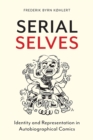 Serial Selves : Identity and Representation in Autobiographical Comics - Book
