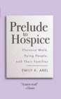 Prelude to Hospice : Florence Wald, Dying People, and their Families - Book