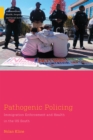 Pathogenic Policing : Immigration Enforcement and Health in the U.S. South - Book