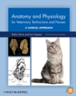 Anatomy and Physiology for Veterinary Technicians and Nurses : A Clinical Approach - Book