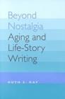 Beyond Nostalgia : Aging and Life-story Writing - Book