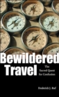 Bewildered Travel : The Sacred Quest for Confusion - Book