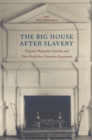 The Big House after Slavery : Virginia Plantation Families and Their Postbellum Domestic Experiment - eBook