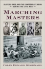 Marching Masters : Slavery, Race, and the Confederate Army during the Civil War - eBook