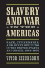 Slavery and War in the Americas : Race, Citizenship, and State Building in the United States and Brazil, 1861-1870 - eBook