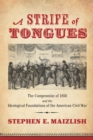 A Strife of Tongues : The Compromise of 1850 and the Ideological Foundations of the American Civil War - eBook