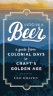 Virginia Beer : A Guide from Colonial Days to Craft's Golden Age - Book