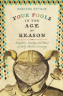 Four Fools in the Age of Reason : Laughter, Cruelty, and Power in Early Modern Germany - Book
