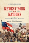 Newest Born of Nations : European Nationalist Movements and the Making of the Confederacy - eBook