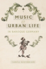 Music and Urban Life in Baroque Germany - eBook