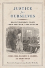 Justice for Ourselves : Black Virginians Claim Their Freedom after Slavery - Book