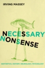 Necessary Nonsense : Aesthetics, History, Neurology, Psychology - eBook