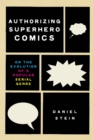 Authorizing Superhero Comics : On the Evolution of a Popular Serial Genre - eBook