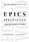 Epics, Spectacles, and Blockbusters : A Hollywood History - Book