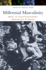 Millennial Masculinity : Men in Contemporary American Cinema - eBook