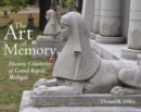 The Art of Memory : Historic Cemeteries of Grand Rapids, Michigan - Book