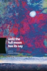 Until the Full Moon Has Its Say - eBook